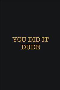 You Did It Dude