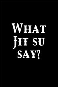 What Jit Su Say?