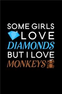 Some Girls Love Diamonds but i love monkeys
