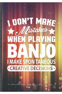 I Don't Make Mistakes When Playing Banjo. I Make Spontaneous Creative Decisions