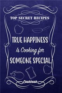Top Secret Recipes True Happiness Is Cooking For Someone Special.