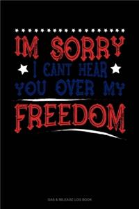 Im Sorry I Can't Hear You Over My Freedom