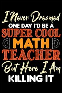 I never dreamed ine day I'd be a super cool math teacher but here I am killing it