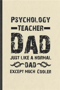 Psychology Teacher Dad Just Like a Normal Dad Except Much Cooler
