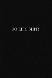 Do Epic Shit!