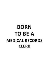 Born To Be A Medical Records Clerk