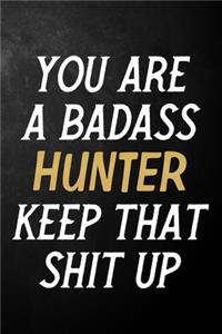 You Are A Badass Hunter Keep That Shit Up