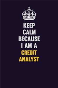 Keep Calm Because I Am A Credit Analyst