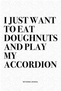 I Just Want To Eat Doughnuts And Play My Accordion