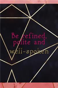 Be Refined, Polite And Well Spoken