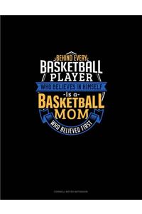 Behind Every Basketball Player Who Believes In Himself Is A Basketball Mom Who Believed First