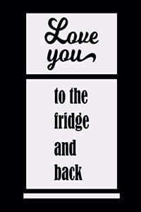 Love You To The Fridge And Back
