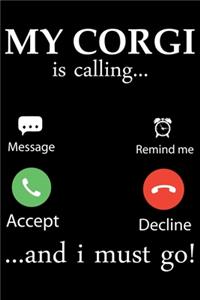 My Corgi Is Calling And I Must Go