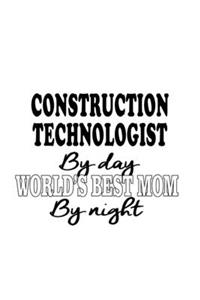 Construction Technologist By Day World's Best Mom By Night