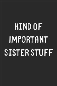 Kind Of Important Sister Stuff