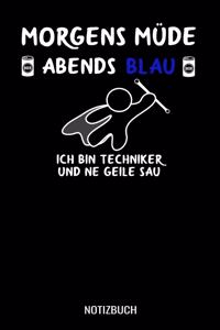 Morgens müde abends blau ich bin Techniker und ne geile Sau