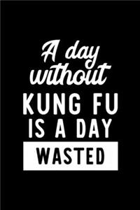 A Day Without Kung Fu Is A Day Wasted