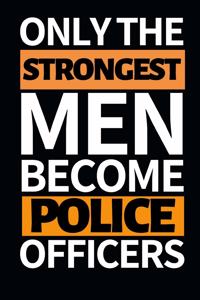 Only The Strongest Men Become Police Officers