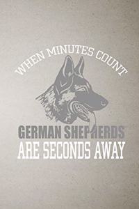When Minutes Count German Shepherds Are Seconds Away A5 Lined Notebook