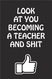 Look at You Becoming a Teacher and Shit