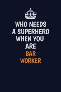 Who Needs A Superhero When You Are Bar Worker