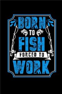 Born To Fish Forced To Work
