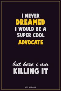 I Never Dreamed I would Be A Super Cool Advocate But Here I Am Killing It
