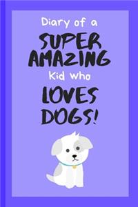 Diary of a Super Amazing Kid Who Loves Dogs!