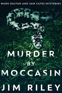 Murder By Moccasin (Wade Dalton And Sam Cates Mysteries Book 2)