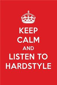 Keep Calm and Listen to Hardstyle: Hardstyle Designer Notebook