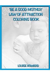 'Be a Good Mother' Law Of Attraction Coloring Book