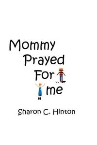 Mommy Prayed For Me