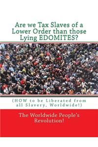 Are we Tax Slaves of a Lower Order than those Lying EDOMITES?
