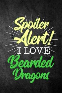 Spoiler Alert I Love Bearded Dragons