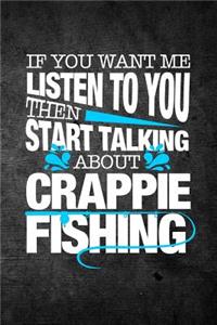 If You Want Me To Listen To You Then Start Talking About Crappie Fishing