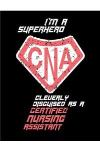 I'm A Superhero Cleverly Disguised As A Certified Nursing Assistant
