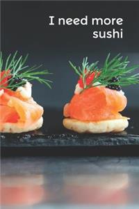 I Need More Sushi: A Lined Notebook for Your Everyday Needs