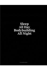 Sleep All Day Bodybuilding All Night: 3 Column Ledger