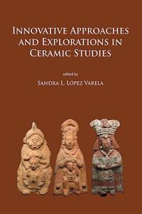 Innovative Approaches and Explorations in Ceramic Studies