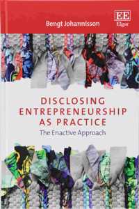 Disclosing Entrepreneurship as Practice