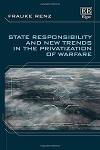 State Responsibility and New Trends in the Privatization of Warfare