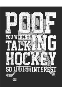 Poof You Weren't Talking Hockey So I Lost Interest