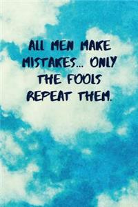 All Men Make Mistakes... Only the Fools Repeat Them.