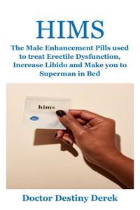 Hims: The Male Enhancement Pills Used to Treat Erectile Dysfunction, Increase Libido and Make You to Superman in Bed