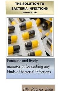 The Solution to Bacteria Infections (Amoxicillin)