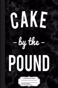 Cake by the Pound Composition Notebook