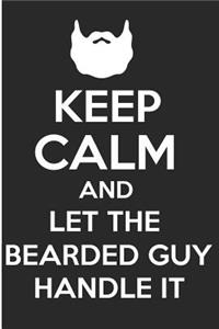 Keep Calm and Let the Bearded Guy Handle It