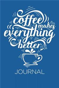 Coffee Makes Everything Better Journal