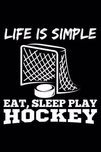 Life Is Simply Eat, Sleep Play Hockey