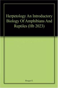 Herpetology An Introductory Biology Of Amphibians And Reptiles (Hb 2023)
